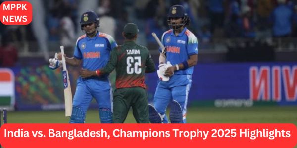 India vs. Bangladesh, Champions Trophy 2025 Highlights